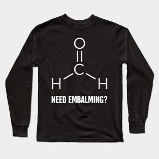 Need Embalming? Formaldehyde Molecule Long Sleeve T-Shirt